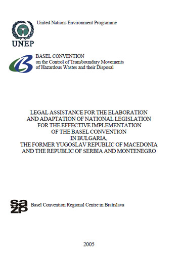 Legal Assistance for the Elaboration and Adaptation of National Legislation for the Effective Implementation of the Basel Convention in Bulgaria, FYR Macedonia and the Republic of Serbia and Montenegro